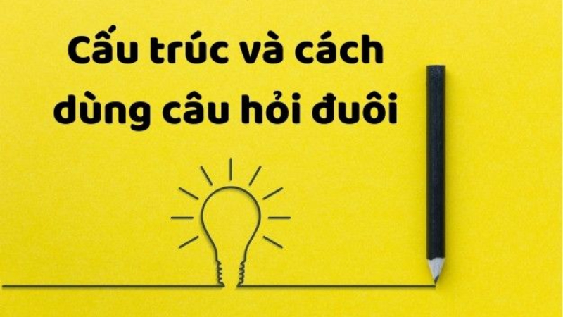 Câu hỏi đuôi dùng để lấy thông tin